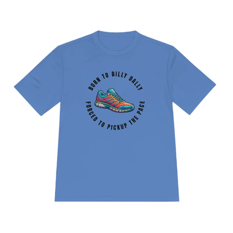 Born to Dilly Dally, Forced to Pickup the Pace Running Show - Unisex Moisture Wicking Tee Real Fur Shearling Chenille Born to Dilly Dally, Forced to Pickup the Pace Running Show - Unisex Moisture Wicking Tee Real Fur Shearling Chenille