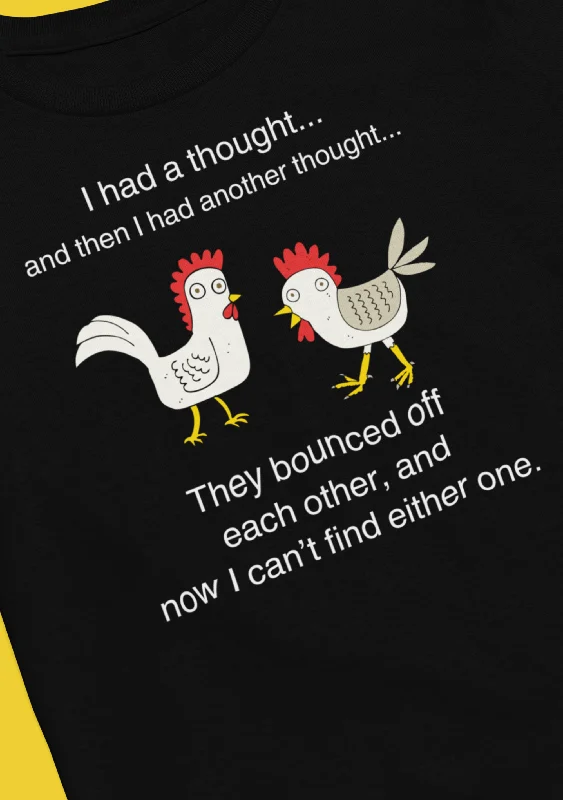 I had a thought | They bounced off each other | Sarcastic T-Shirt | Cool Graphic | Gift Idea | Adult Humor | Unisex - Men & Womens Tee | Funny T-Shirt Zippered Front Buttoned Front Snap Front I had a thought | They bounced off each other | Sarcastic T-Shirt | Cool Graphic | Gift Idea | Adult Humor | Unisex - Men & Womens Tee | Funny T-Shirt Zippered Front Buttoned Front Snap Front